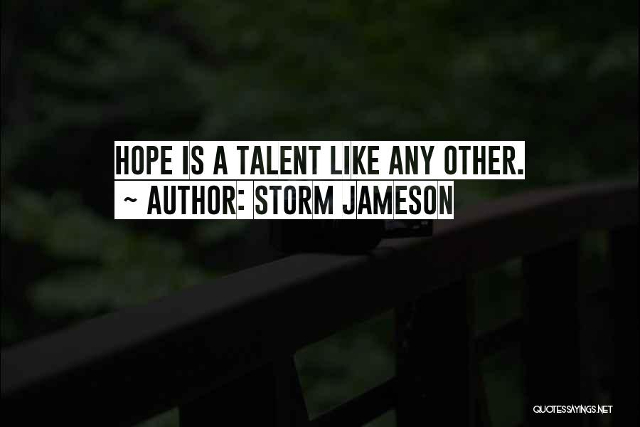 Storm Jameson Quotes: Hope Is A Talent Like Any Other.