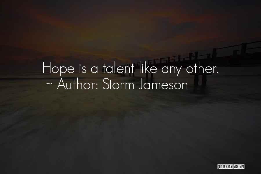 Storm Jameson Quotes: Hope Is A Talent Like Any Other.
