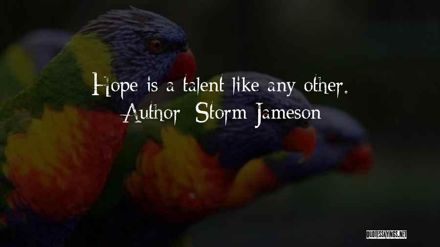 Storm Jameson Quotes: Hope Is A Talent Like Any Other.