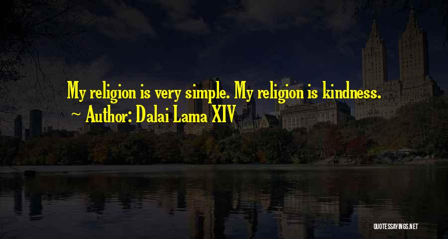 Dalai Lama XIV Quotes: My Religion Is Very Simple. My Religion Is Kindness.