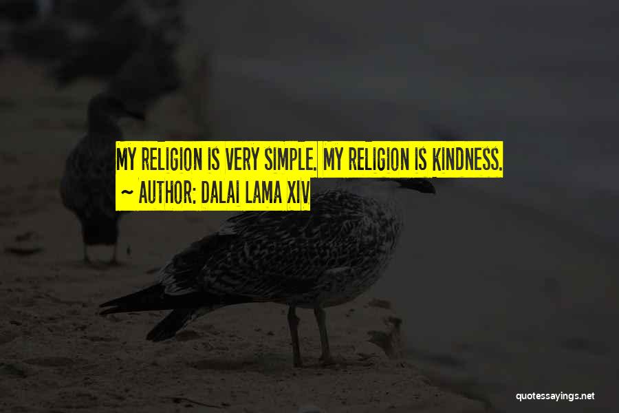 Dalai Lama XIV Quotes: My Religion Is Very Simple. My Religion Is Kindness.