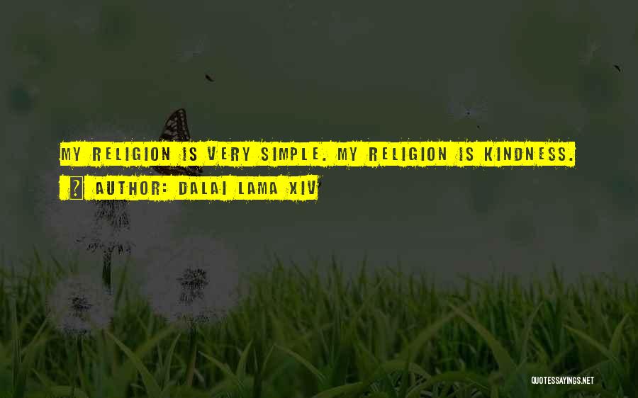 Dalai Lama XIV Quotes: My Religion Is Very Simple. My Religion Is Kindness.
