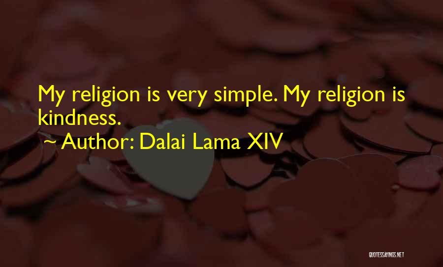 Dalai Lama XIV Quotes: My Religion Is Very Simple. My Religion Is Kindness.