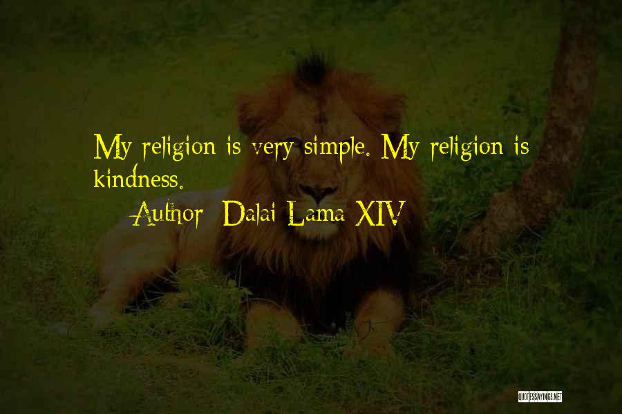 Dalai Lama XIV Quotes: My Religion Is Very Simple. My Religion Is Kindness.