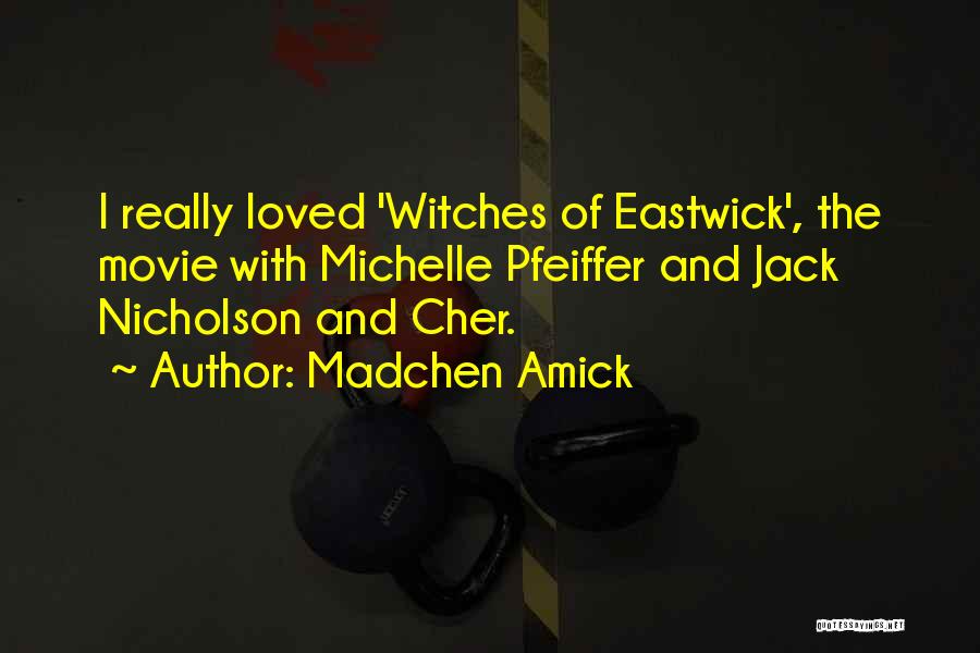 Madchen Amick Quotes: I Really Loved 'witches Of Eastwick', The Movie With Michelle Pfeiffer And Jack Nicholson And Cher.