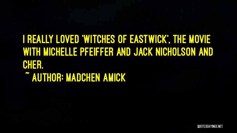 Madchen Amick Quotes: I Really Loved 'witches Of Eastwick', The Movie With Michelle Pfeiffer And Jack Nicholson And Cher.