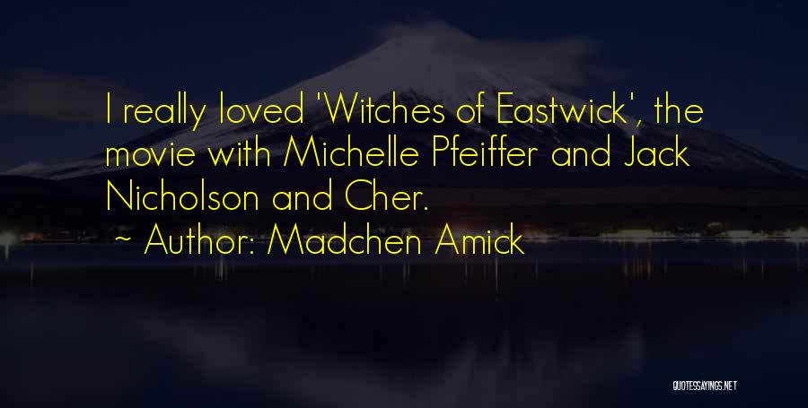 Madchen Amick Quotes: I Really Loved 'witches Of Eastwick', The Movie With Michelle Pfeiffer And Jack Nicholson And Cher.