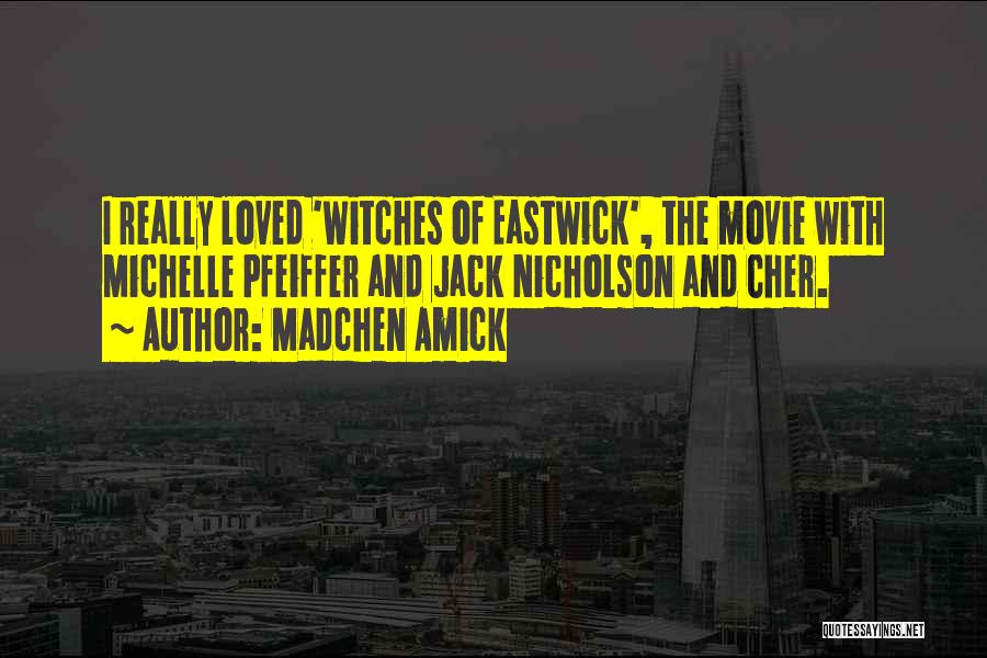 Madchen Amick Quotes: I Really Loved 'witches Of Eastwick', The Movie With Michelle Pfeiffer And Jack Nicholson And Cher.