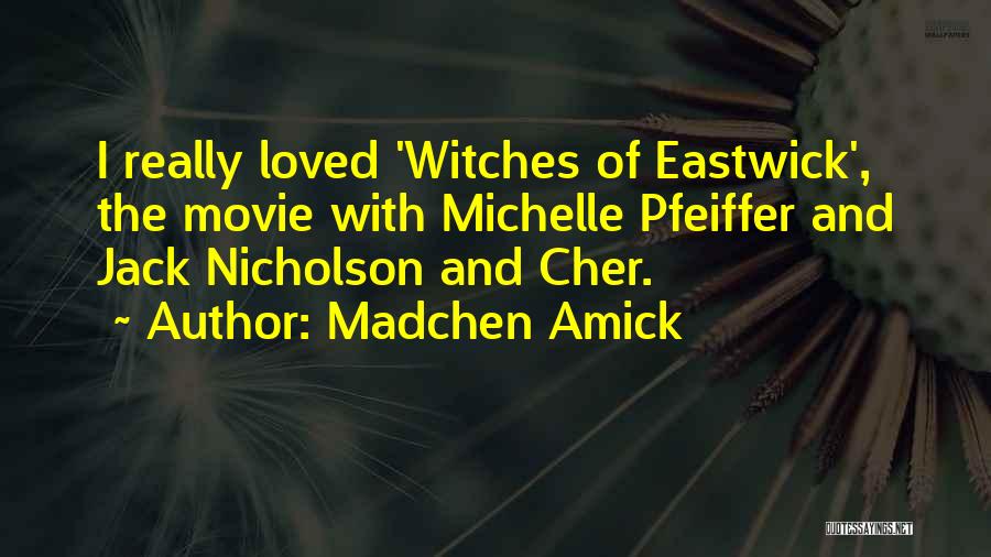 Madchen Amick Quotes: I Really Loved 'witches Of Eastwick', The Movie With Michelle Pfeiffer And Jack Nicholson And Cher.