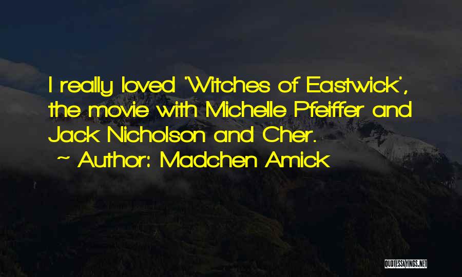 Madchen Amick Quotes: I Really Loved 'witches Of Eastwick', The Movie With Michelle Pfeiffer And Jack Nicholson And Cher.