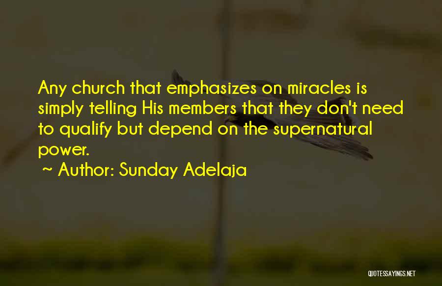 Sunday Adelaja Quotes: Any Church That Emphasizes On Miracles Is Simply Telling His Members That They Don't Need To Qualify But Depend On