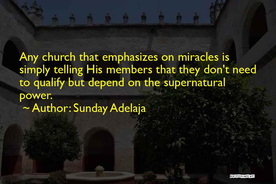 Sunday Adelaja Quotes: Any Church That Emphasizes On Miracles Is Simply Telling His Members That They Don't Need To Qualify But Depend On