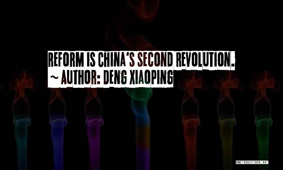 Deng Xiaoping Quotes: Reform Is China's Second Revolution.