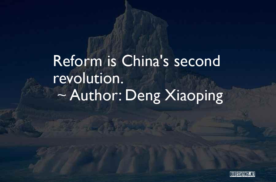 Deng Xiaoping Quotes: Reform Is China's Second Revolution.