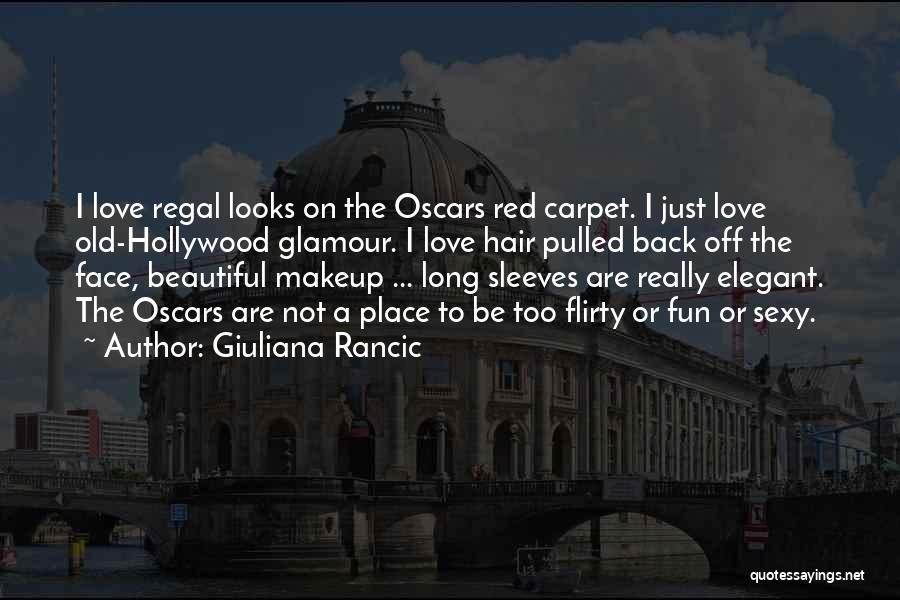 Giuliana Rancic Quotes: I Love Regal Looks On The Oscars Red Carpet. I Just Love Old-hollywood Glamour. I Love Hair Pulled Back Off