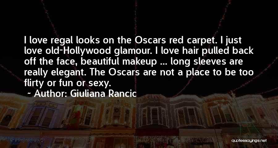 Giuliana Rancic Quotes: I Love Regal Looks On The Oscars Red Carpet. I Just Love Old-hollywood Glamour. I Love Hair Pulled Back Off