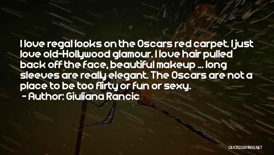 Giuliana Rancic Quotes: I Love Regal Looks On The Oscars Red Carpet. I Just Love Old-hollywood Glamour. I Love Hair Pulled Back Off