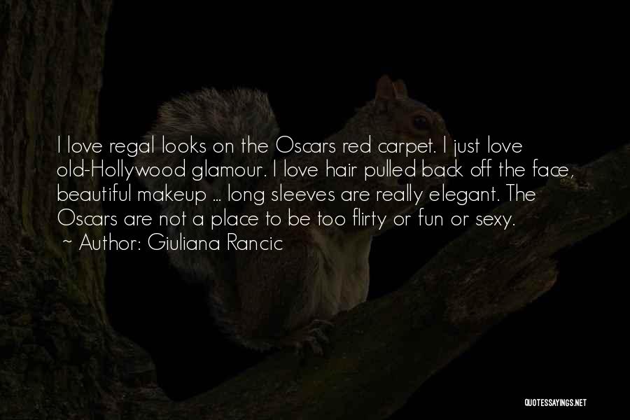 Giuliana Rancic Quotes: I Love Regal Looks On The Oscars Red Carpet. I Just Love Old-hollywood Glamour. I Love Hair Pulled Back Off