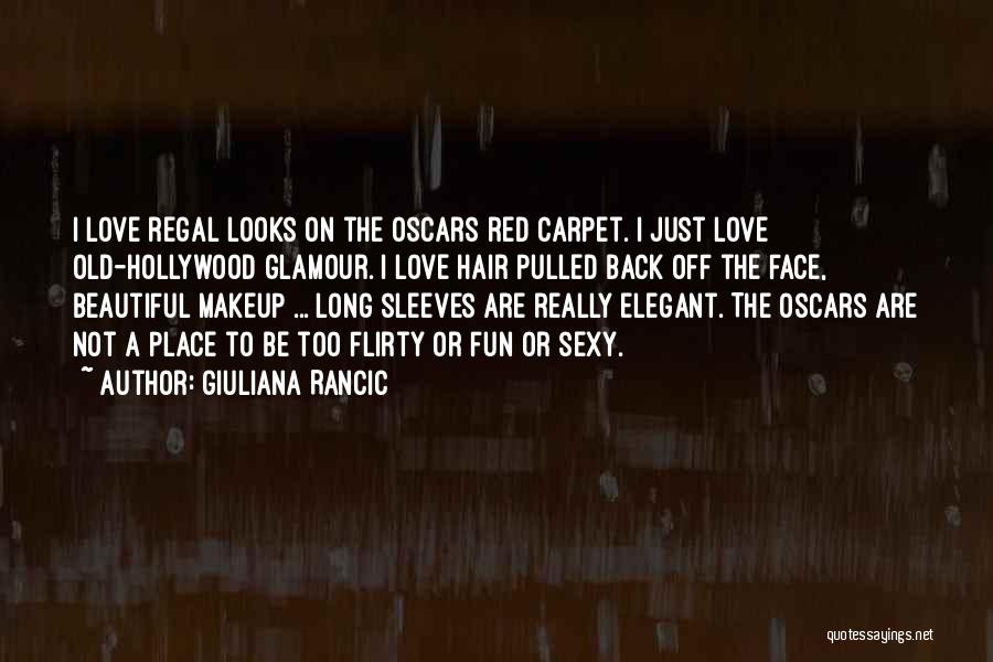 Giuliana Rancic Quotes: I Love Regal Looks On The Oscars Red Carpet. I Just Love Old-hollywood Glamour. I Love Hair Pulled Back Off