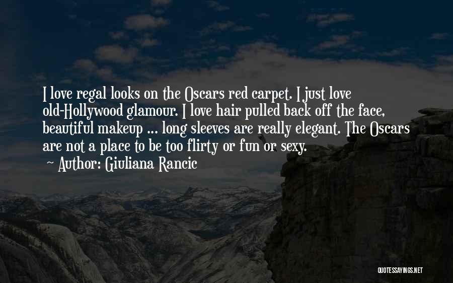 Giuliana Rancic Quotes: I Love Regal Looks On The Oscars Red Carpet. I Just Love Old-hollywood Glamour. I Love Hair Pulled Back Off