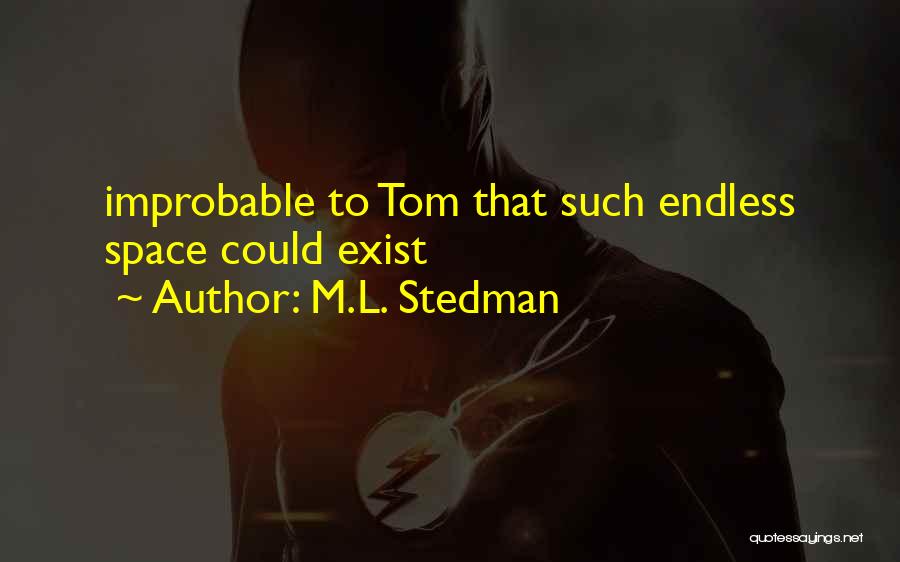 M.L. Stedman Quotes: Improbable To Tom That Such Endless Space Could Exist