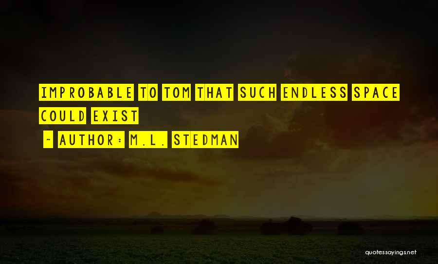 M.L. Stedman Quotes: Improbable To Tom That Such Endless Space Could Exist