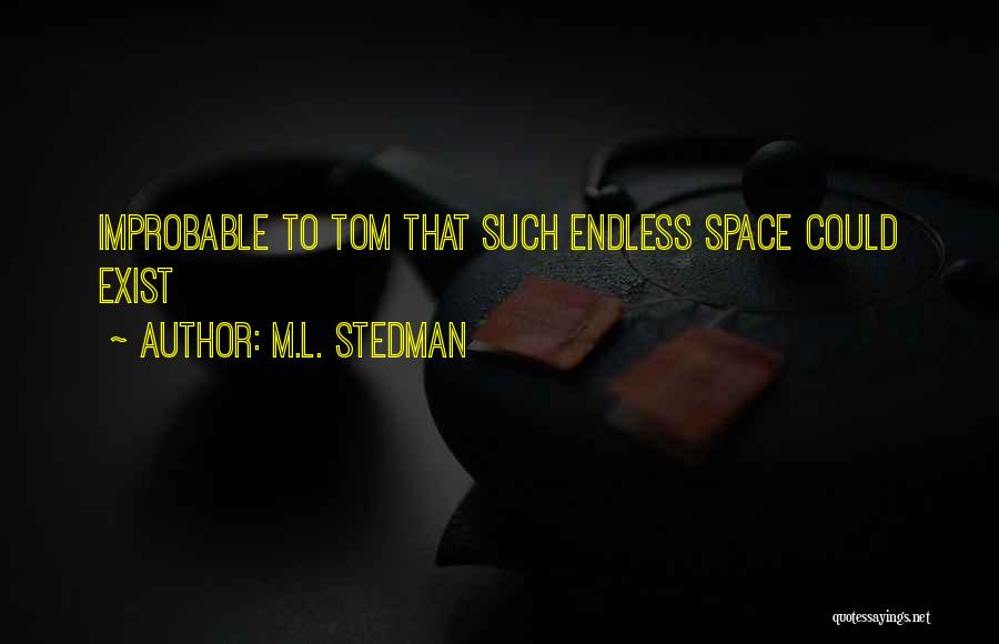 M.L. Stedman Quotes: Improbable To Tom That Such Endless Space Could Exist