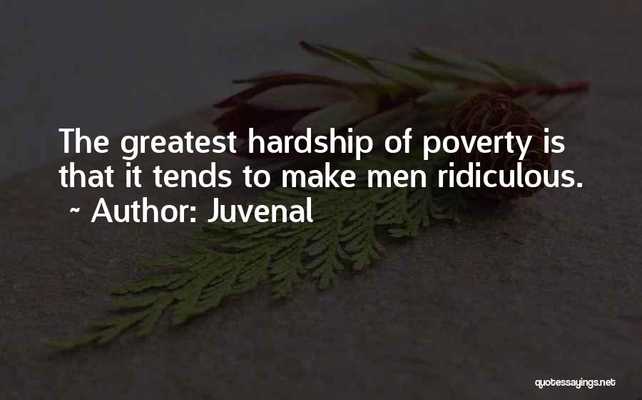 Juvenal Quotes: The Greatest Hardship Of Poverty Is That It Tends To Make Men Ridiculous.