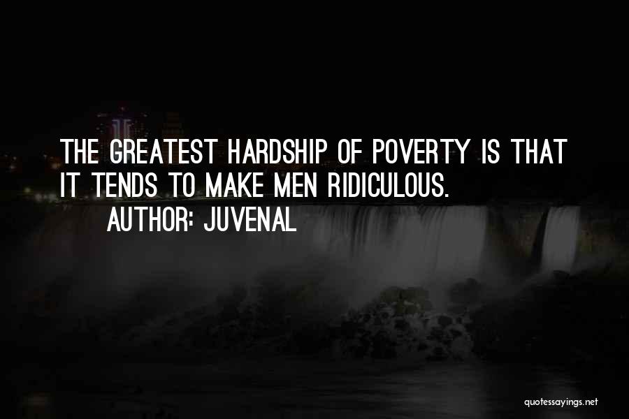 Juvenal Quotes: The Greatest Hardship Of Poverty Is That It Tends To Make Men Ridiculous.