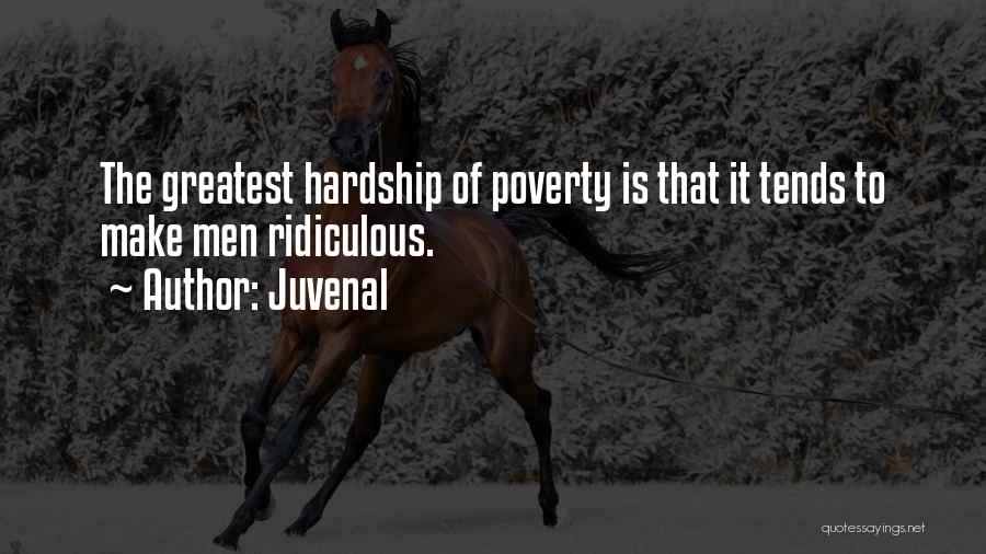 Juvenal Quotes: The Greatest Hardship Of Poverty Is That It Tends To Make Men Ridiculous.