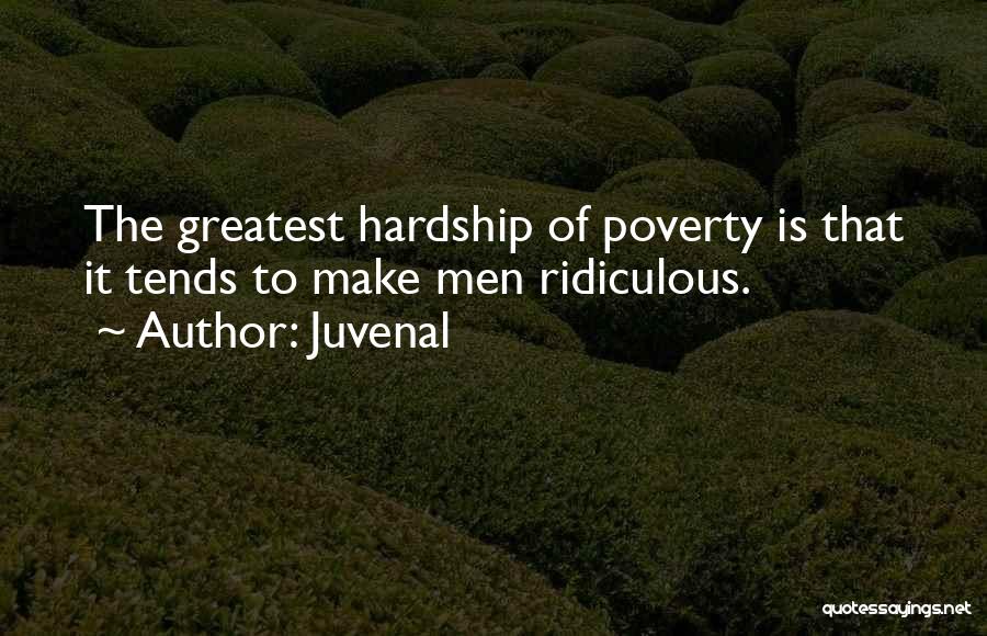 Juvenal Quotes: The Greatest Hardship Of Poverty Is That It Tends To Make Men Ridiculous.