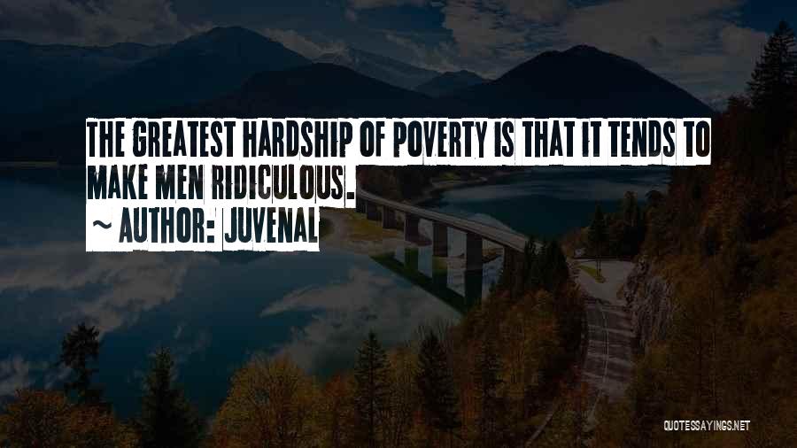 Juvenal Quotes: The Greatest Hardship Of Poverty Is That It Tends To Make Men Ridiculous.