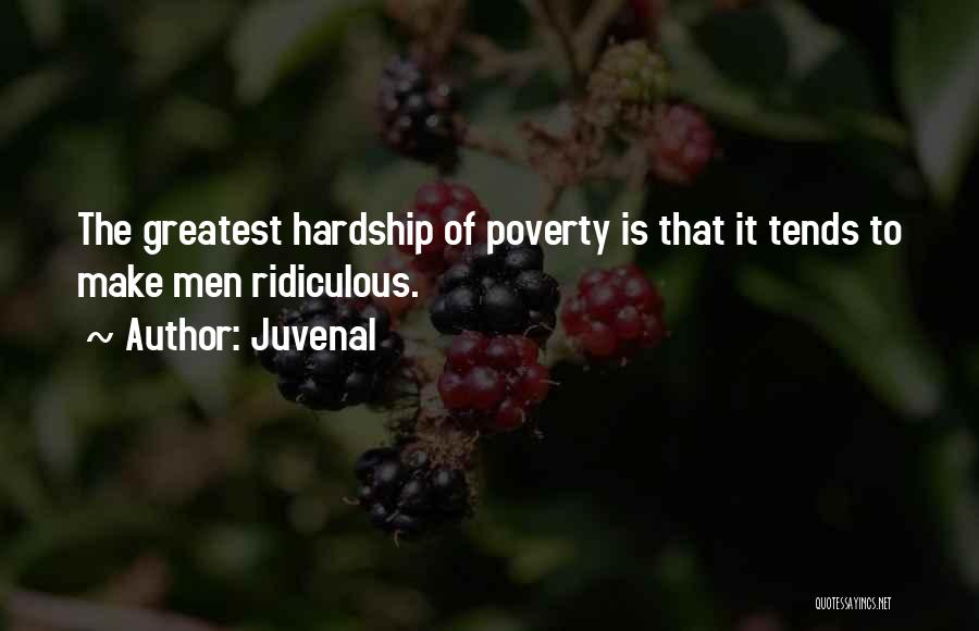 Juvenal Quotes: The Greatest Hardship Of Poverty Is That It Tends To Make Men Ridiculous.