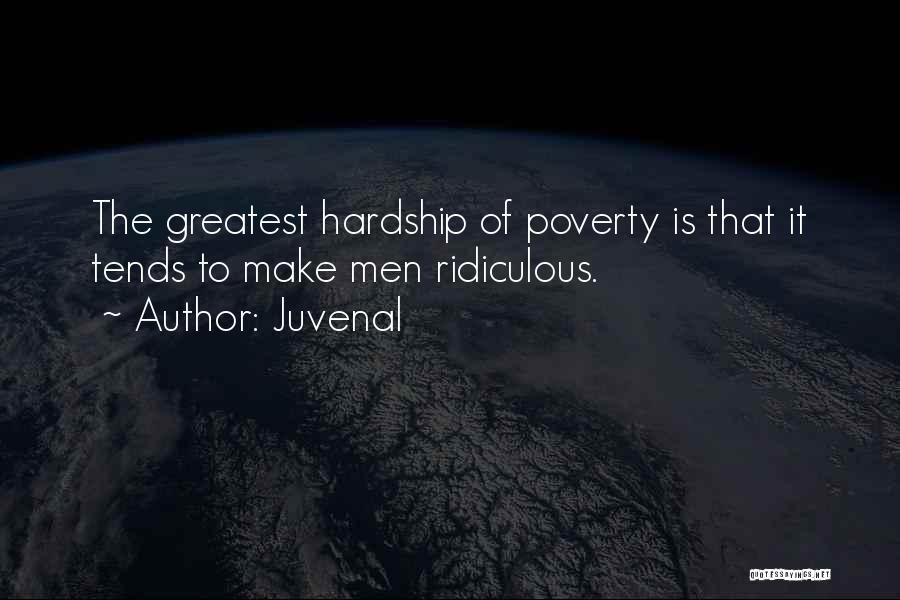 Juvenal Quotes: The Greatest Hardship Of Poverty Is That It Tends To Make Men Ridiculous.