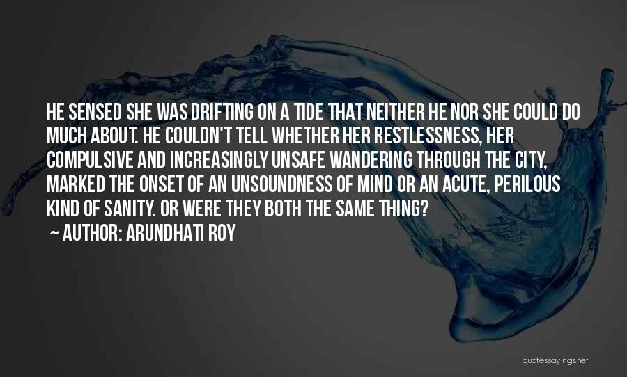 Arundhati Roy Quotes: He Sensed She Was Drifting On A Tide That Neither He Nor She Could Do Much About. He Couldn't Tell