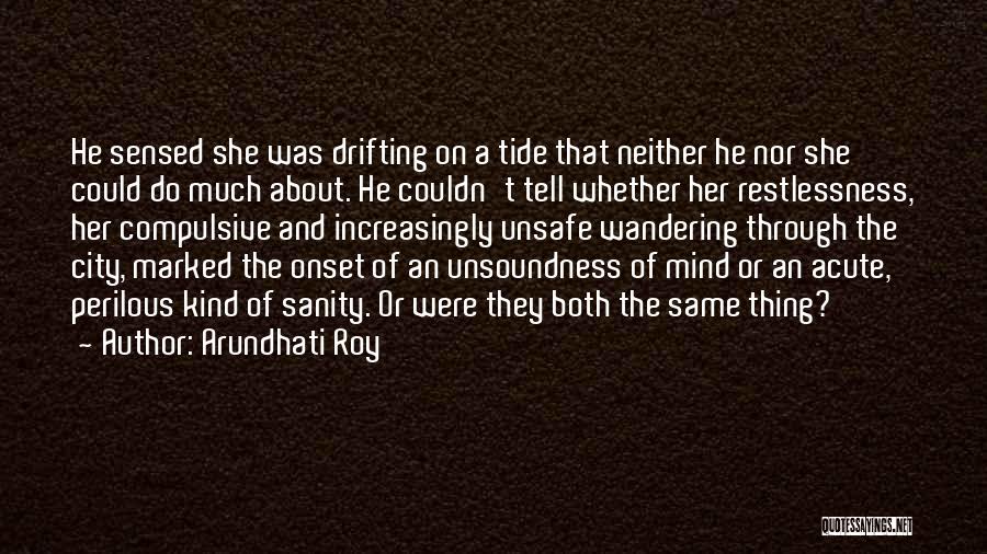 Arundhati Roy Quotes: He Sensed She Was Drifting On A Tide That Neither He Nor She Could Do Much About. He Couldn't Tell