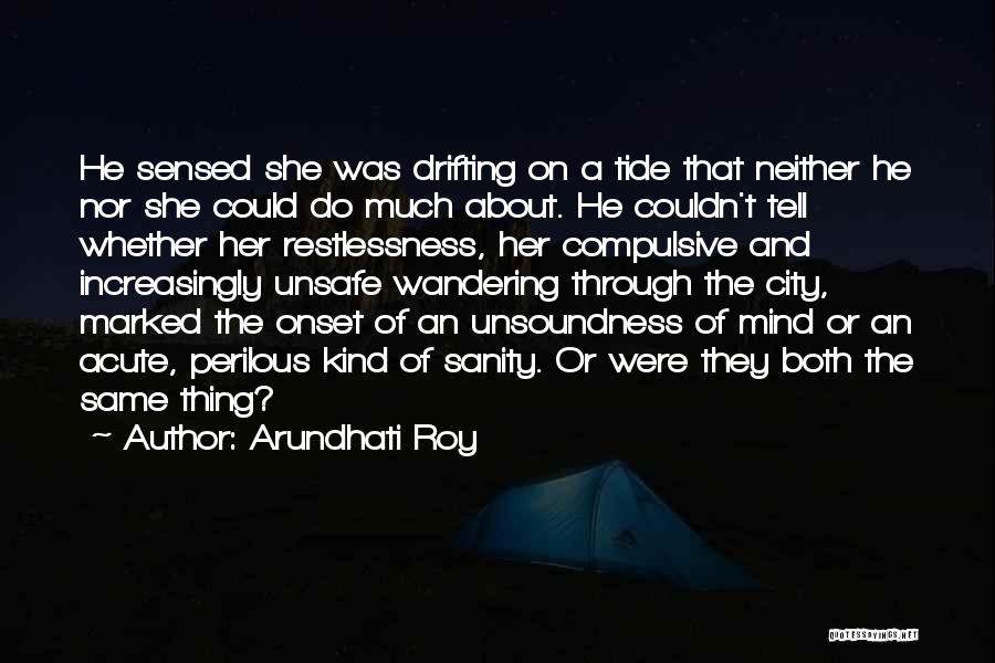 Arundhati Roy Quotes: He Sensed She Was Drifting On A Tide That Neither He Nor She Could Do Much About. He Couldn't Tell