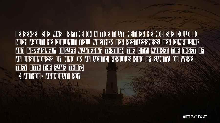 Arundhati Roy Quotes: He Sensed She Was Drifting On A Tide That Neither He Nor She Could Do Much About. He Couldn't Tell