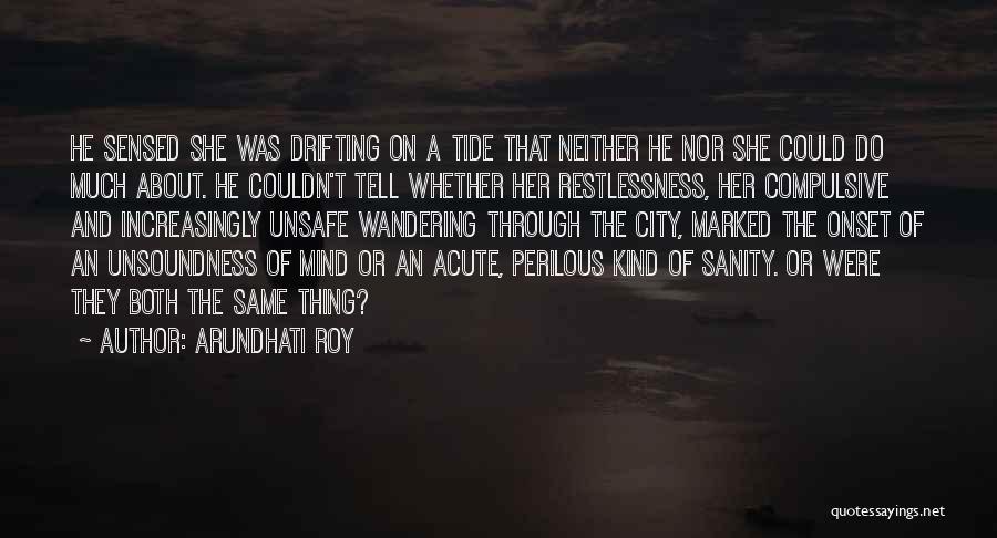 Arundhati Roy Quotes: He Sensed She Was Drifting On A Tide That Neither He Nor She Could Do Much About. He Couldn't Tell