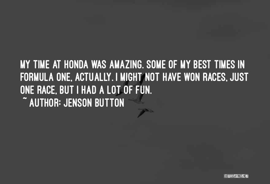 Jenson Button Quotes: My Time At Honda Was Amazing. Some Of My Best Times In Formula One, Actually. I Might Not Have Won
