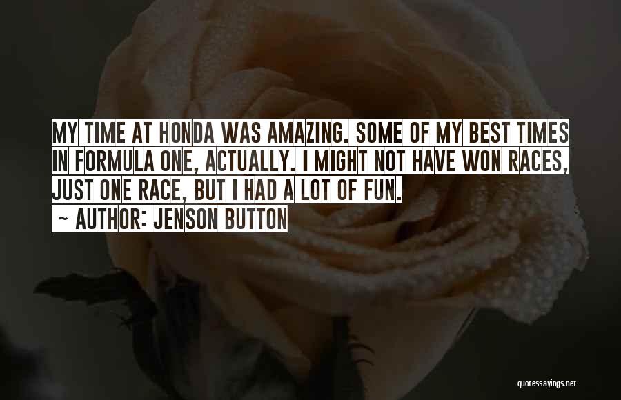 Jenson Button Quotes: My Time At Honda Was Amazing. Some Of My Best Times In Formula One, Actually. I Might Not Have Won