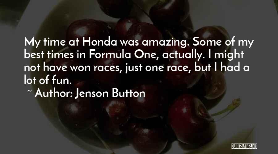Jenson Button Quotes: My Time At Honda Was Amazing. Some Of My Best Times In Formula One, Actually. I Might Not Have Won
