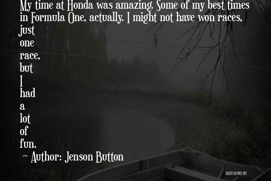 Jenson Button Quotes: My Time At Honda Was Amazing. Some Of My Best Times In Formula One, Actually. I Might Not Have Won