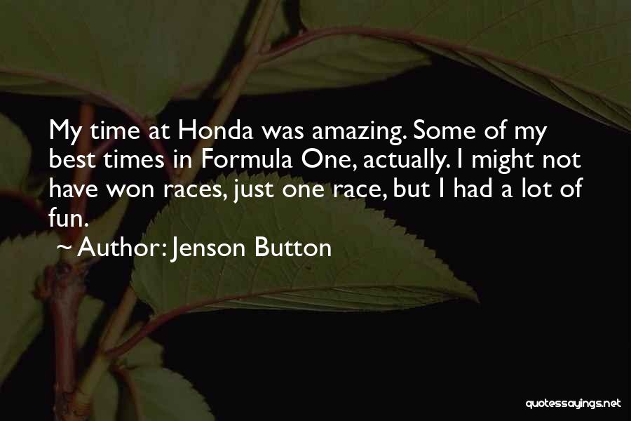 Jenson Button Quotes: My Time At Honda Was Amazing. Some Of My Best Times In Formula One, Actually. I Might Not Have Won