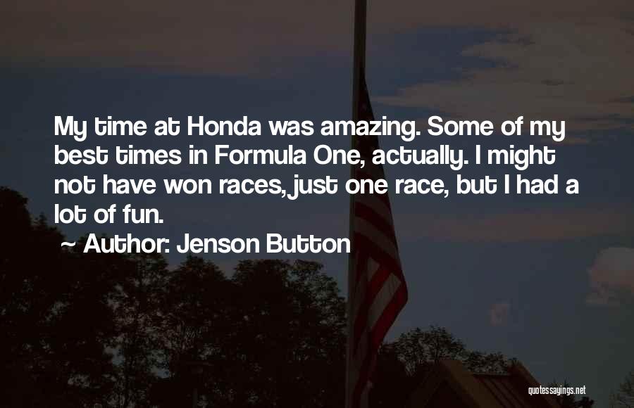 Jenson Button Quotes: My Time At Honda Was Amazing. Some Of My Best Times In Formula One, Actually. I Might Not Have Won