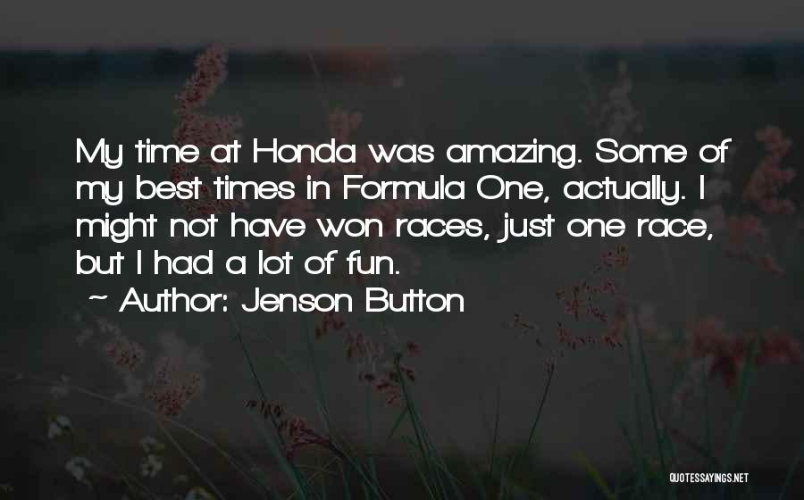 Jenson Button Quotes: My Time At Honda Was Amazing. Some Of My Best Times In Formula One, Actually. I Might Not Have Won