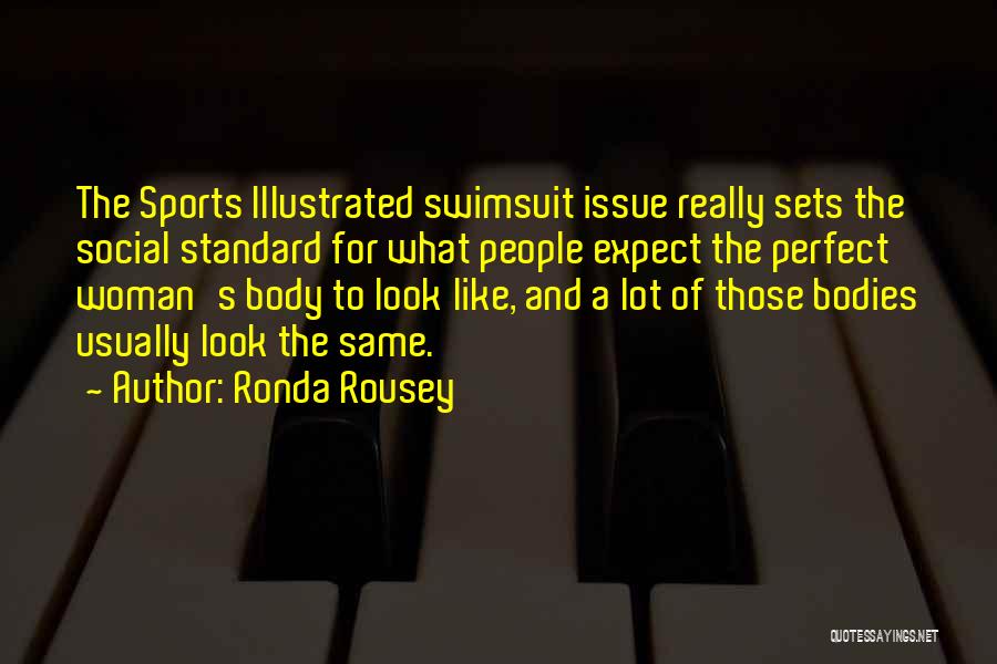 Ronda Rousey Quotes: The Sports Illustrated Swimsuit Issue Really Sets The Social Standard For What People Expect The Perfect Woman's Body To Look