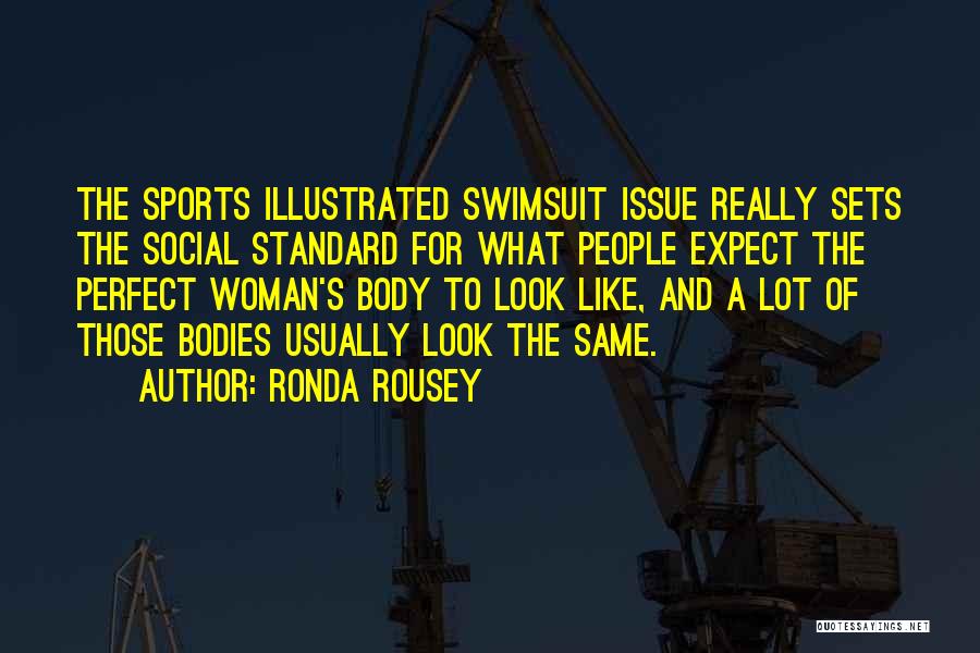 Ronda Rousey Quotes: The Sports Illustrated Swimsuit Issue Really Sets The Social Standard For What People Expect The Perfect Woman's Body To Look