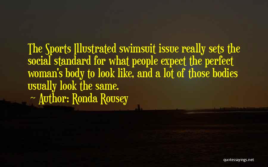 Ronda Rousey Quotes: The Sports Illustrated Swimsuit Issue Really Sets The Social Standard For What People Expect The Perfect Woman's Body To Look
