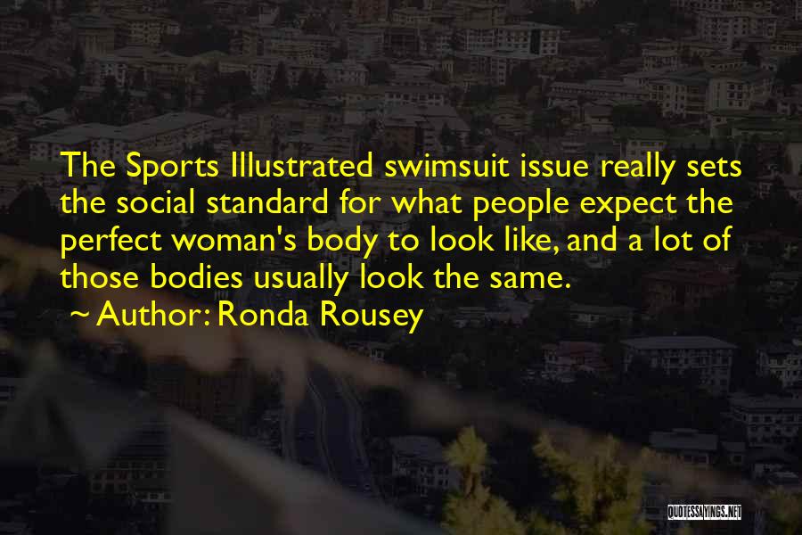 Ronda Rousey Quotes: The Sports Illustrated Swimsuit Issue Really Sets The Social Standard For What People Expect The Perfect Woman's Body To Look